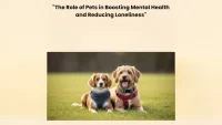 "The Role of Pets in Boosting Mental Health and Reducing Loneliness"