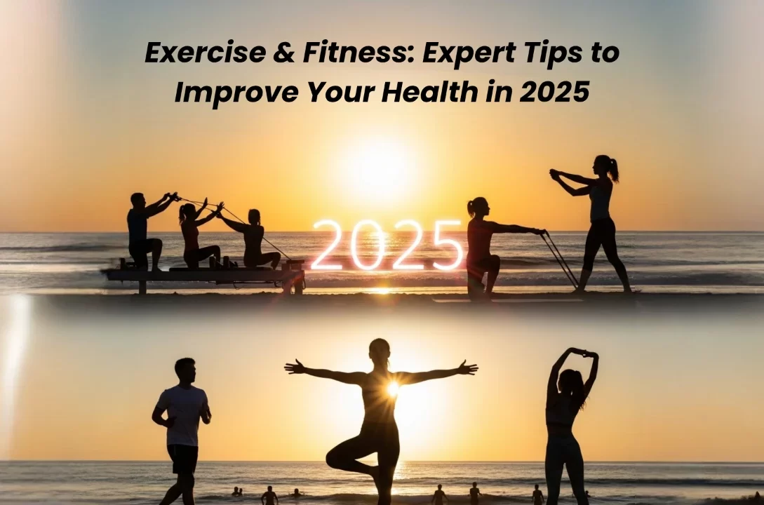 Exercise & Fitness: Expert Tips to Improve Your Health in 2025