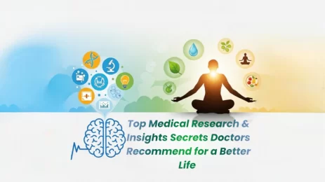Top Medical Research & Insights Secrets Doctors Recommend for a Better Life