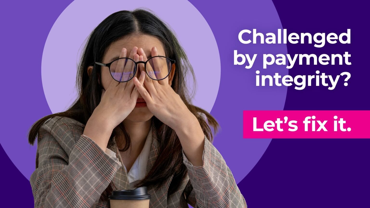 Future-proof payment integrity: How to get more value now while scaling for future growth